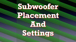 Subwoofer placement and settings [upl. by Htebezile]