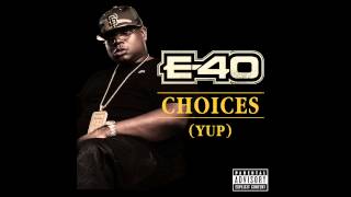 E40  Choices Yup Out Now [upl. by Anile522]