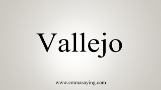 How To Say Vallejo [upl. by Durrett335]