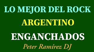 ROCK ARGENTINO  SUPER ENGANCHADOS PETER RAMÍREZ DJ [upl. by Berstine874]