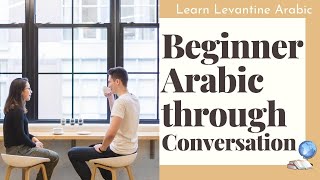 Levantine Arabic through Conversation for Beginners  Levantine Arabic Basics [upl. by Dranyer]