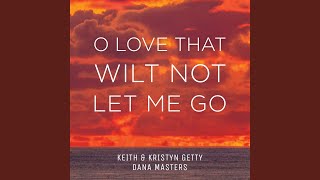 O Love That Wilt Not Let Me Go [upl. by Llenet]