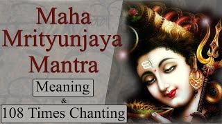 Maha Mrityunjaya Mantra 108 Times Chanting With Meaning amp Lyrics [upl. by Eenyaj]