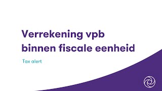 Verrekening vennootschapsbelasting binnen fiscale eenheid [upl. by Calvinna]