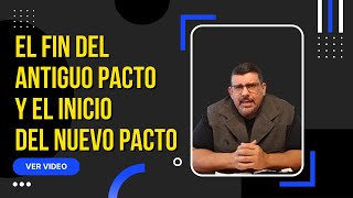 El fin del antiguo pacto y el inicio del nuevo pacto [upl. by Sitelc]