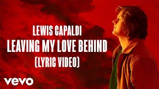 Lewis Capaldi  Leaving My Love Behind Lyric Video [upl. by Terrye]