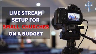 Live Stream Setup For Small Churches Everything You Need To Get Started [upl. by Archangel]