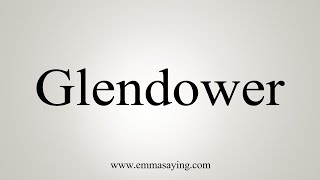 How To Say Glendower [upl. by Auburn907]