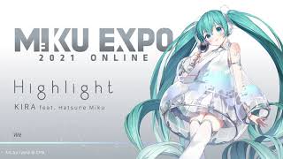 【MIKU EXPO 2021】 Highlight by KIRA feat Hatsune Miku [upl. by Jaworski]