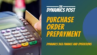 Purchase Order Prepayment in Dynamics 365 Finance and Operations [upl. by Enaols]