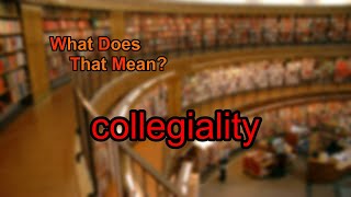 What does collegiality mean [upl. by Anivel]