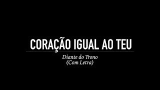 Coração Igual ao Teu  Diante do Trono Com Letra [upl. by Namijneb]