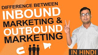 Understanding difference between Inbound amp Outbound Marketing  Explained in Hindi [upl. by Yenmor516]