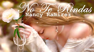 quotNo Te Rindasquot 🙏 Nancy Ramirezᴴ❤️‍Letra🎶 ᴴᴰ [upl. by Louanna347]