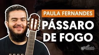 PÁSSARO DE FOGO  Paula Fernandes aula completa  Como tocar no violão [upl. by Bello568]