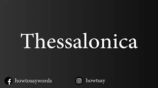 How To Pronounce Thessalonica [upl. by Konrad]