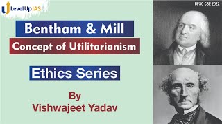 Concept of Utilitarianism  Jeremy Bentham amp John Stuart Mill  Ethics Series  UPSC CSE 2022 [upl. by Aiasi720]