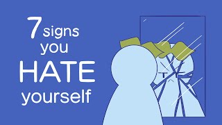 7 Signs You Hate Yourself [upl. by Ellenet]