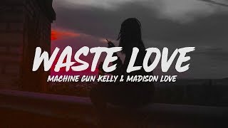 Machine Gun Kelly  Waste Love Lyrics feat Madison Love [upl. by Silin]