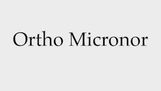 How to Pronounce Ortho Micronor [upl. by Bilicki]