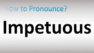 How to Pronounce Impetuous [upl. by Astrahan]