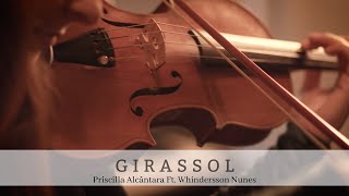 Girassol  Priscilla Alcântara Ft Whindersson Nunes  VIOLINO COVER [upl. by Kaplan65]