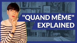 The Real Meaning of Quand Même for English Speakers [upl. by Cohdwell]