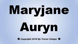 How To Pronounce Maryjane Auryn [upl. by Nadnal]