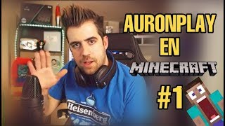 AuronPlay en Minecraft 1  Empieza mi gran aventura increíble [upl. by Riegel]