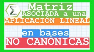 Matriz asociada a una Transformación Lineal con respecto a bases dadas [upl. by Ennaerb]