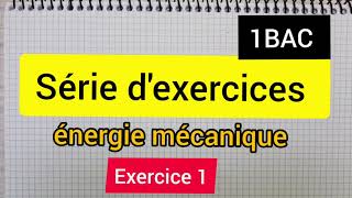 énergie mécanique  série dexercices exercice 1  1Bac الأولى بكالوريا [upl. by Aaronson]