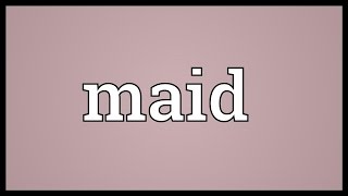 Maid Meaning [upl. by Asselem]