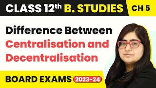 Difference Between Centralisation and Decentralisation  Organising  Class 12 B Studies Chapter 5 [upl. by Dalpe981]