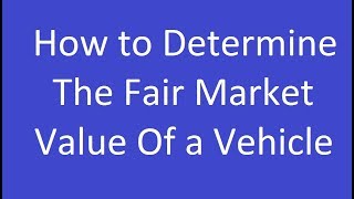 How to Determine the Fair Market Value of a Vehicle [upl. by Wirth]