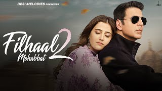 Filhaal2 Mohabbat  Akshay Kumar Ft Nupur Sanon  Ammy Virk  BPraak  Jaani  Arvindr Khaira [upl. by Nancie69]