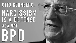 Narcissism Is a Defense Against BPD  OTTO KERNBERG [upl. by Owain]