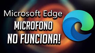 Microsoft Edge  Microfono No Funciona  Solucion 2025 [upl. by Horne582]