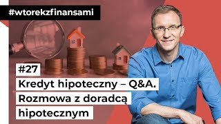 Kredyt hipoteczny – QampA Rozmowa z ekspertem hipotecznym wtorekzfinansami odc 27 [upl. by Arezzini]