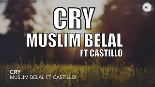 Cry  Muslim Belal FT Castillo [upl. by Araf]