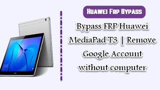 huawei mediapad t3 10 frp bypass without pc 2021 [upl. by Enilrae]