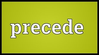 Precede Meaning [upl. by Aerdna324]