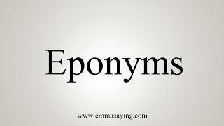 How To Say Eponyms [upl. by Tenn145]