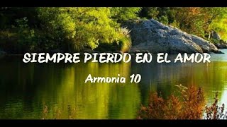 Siempre Pierdo En El Amor  Armonia 10  Letra  Cumbia Peruano [upl. by Dorion341]