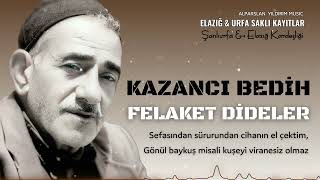 Kazancı Bedih  Felaket Dideler [upl. by Skyla]