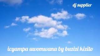 Karahanyuze Icyampa uwomwana By Buzizi Kizito [upl. by Nwahsak581]