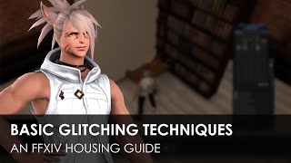 Basic Glitching Techniques  An FFXIV Housing Guide [upl. by Anyal]