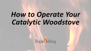 How To Operate Your Blaze King Catalytic Wood Stove [upl. by Bowden]