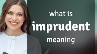 Imprudent  what is IMPRUDENT definition [upl. by Azal269]