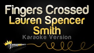 Lauren Spencer Smith  Fingers Crossed Karaoke Version [upl. by Ttemme]