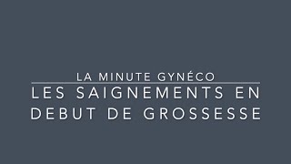 La minute gynéco  Les Saignements en Début de Grossesse [upl. by Iams]